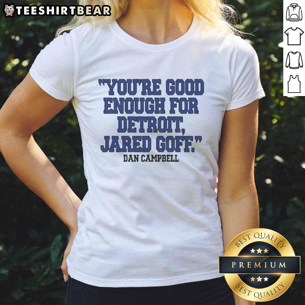 Alt Text: Hot Dan Campbell 'Youre Good Enough for Detroit' Jared Goff ladies tee showcasing team spirit and style.