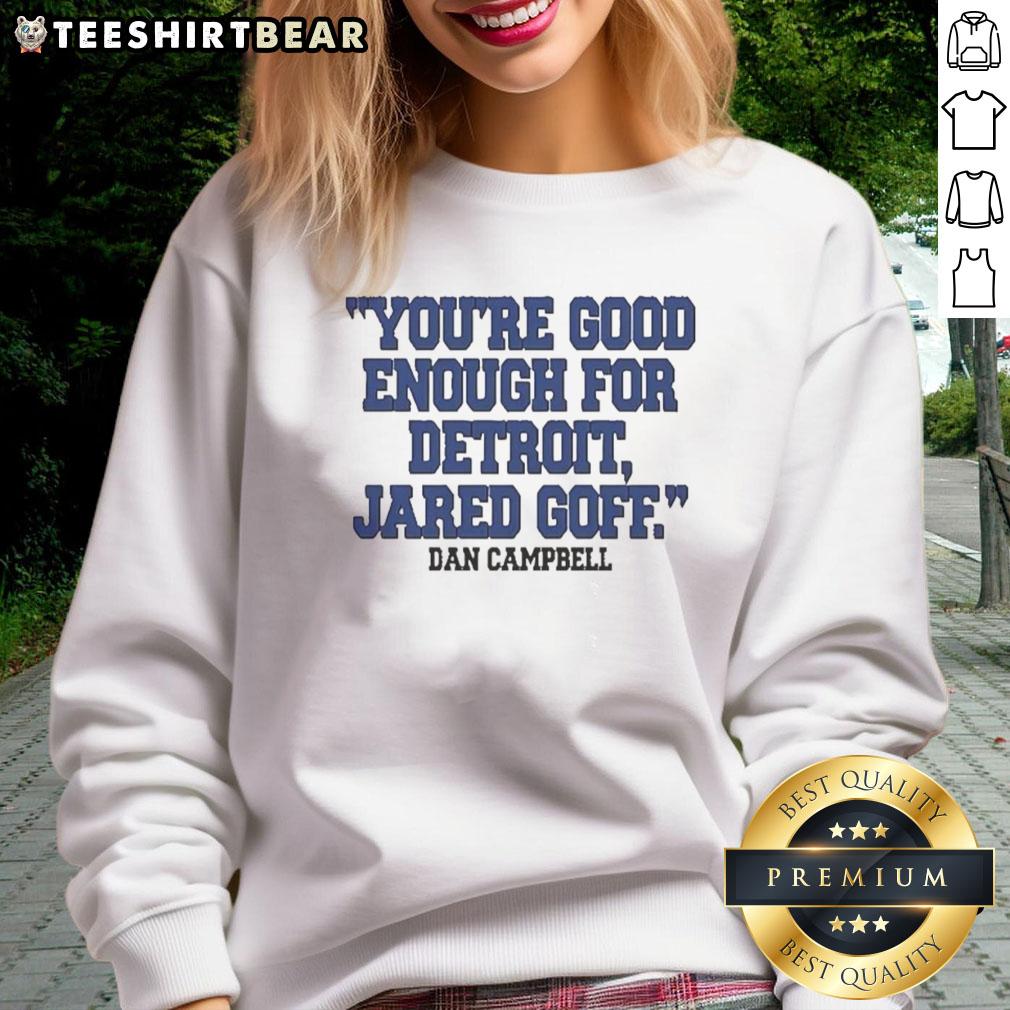 Hot Dan Campbell You're Good Enough for Detroit Jared Goff sweatshirt featuring bold graphics and team colors.