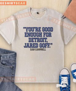 Dan Campbell in a vintage 'Youre Good Enough for Detroit' Jared Goff washed t-shirt, showcasing Detroit Lions pride.