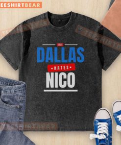 Nice Dallas Hates Nico 2025 washed t-shirt featuring a trendy design perfect for casual wear and fans of Dallas style.