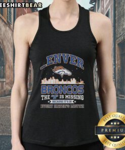 Denver Broncos tank top with slogan 'The D is Missing Because It's in Every Hater's Mouth' showcasing team spirit.