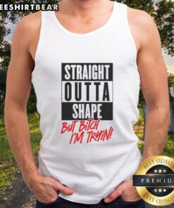 Alt Text: Woman wearing a 'Straight Outta Shape But Bitch I'm Trying' tank top, showcasing fitness motivation and style.