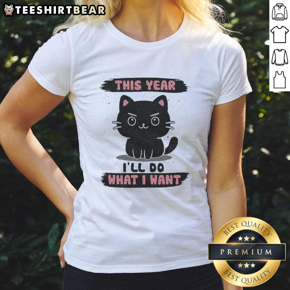 Nice This Year I'll Do What I Want Ladies Tee featuring a stylish design perfect for bold women's fashion choices.
