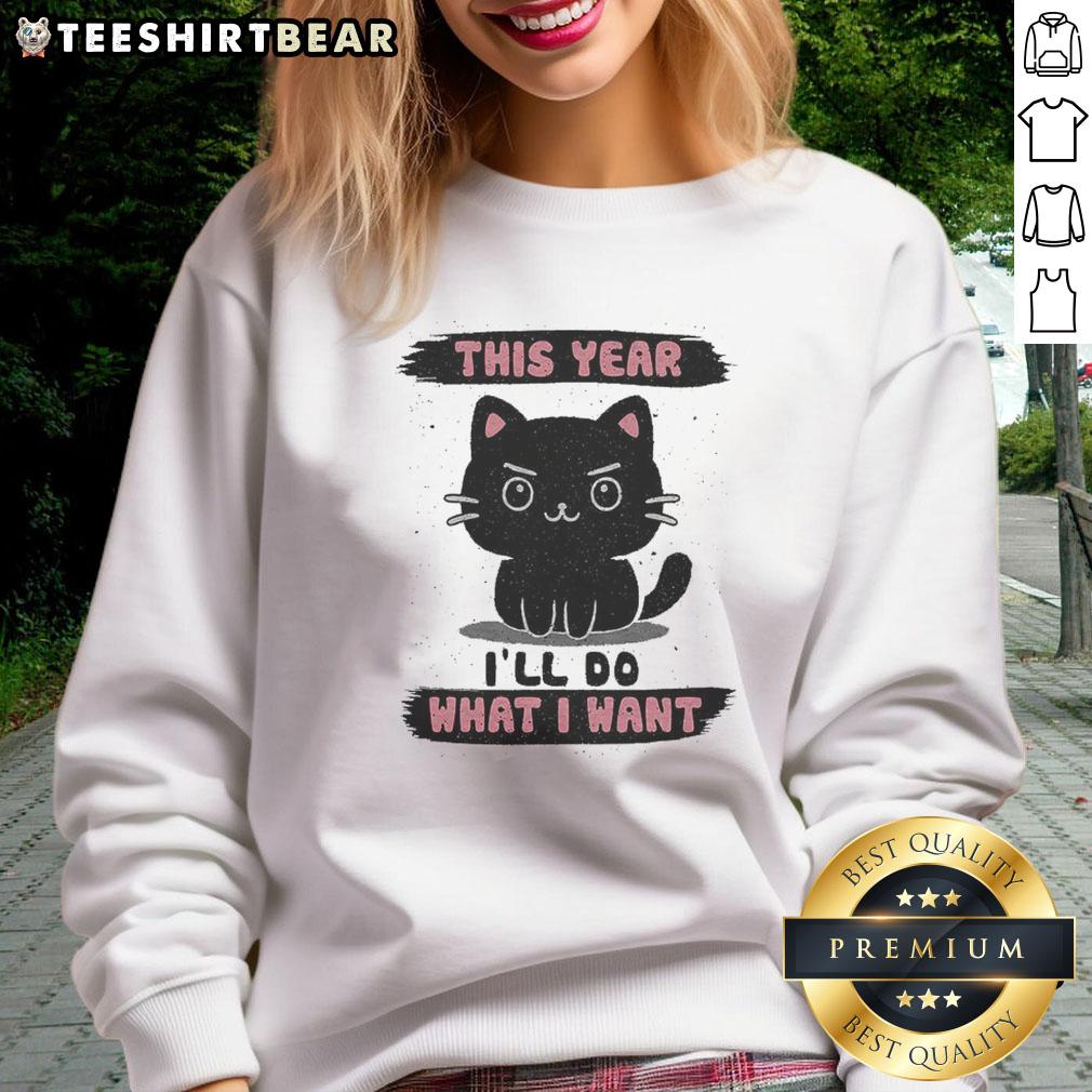 Alt Text: Cozy 'Nice, This Year I'll Do What I Want' sweatshirt, perfect for casual wear and expressing your personal style.