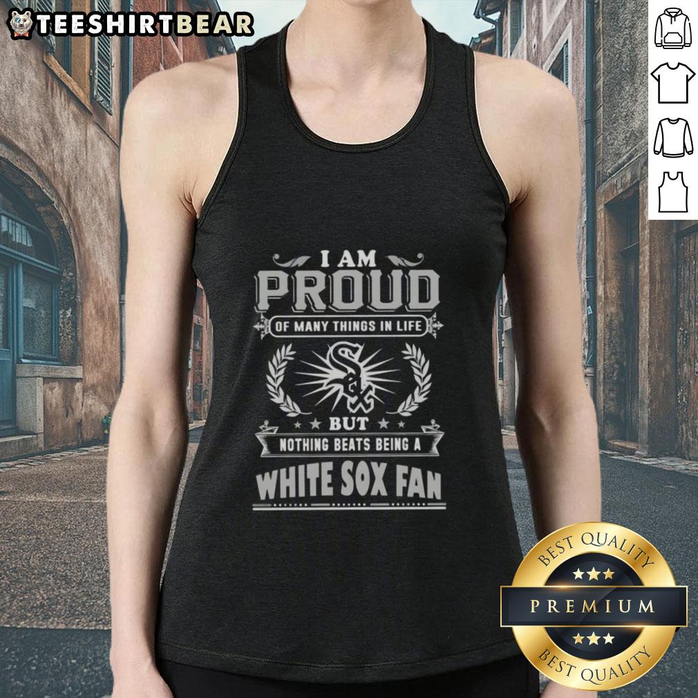 Chicago White Sox fan tank top with 'I Am Proud Of Many Things In Life' slogan, perfect for sports enthusiasts.