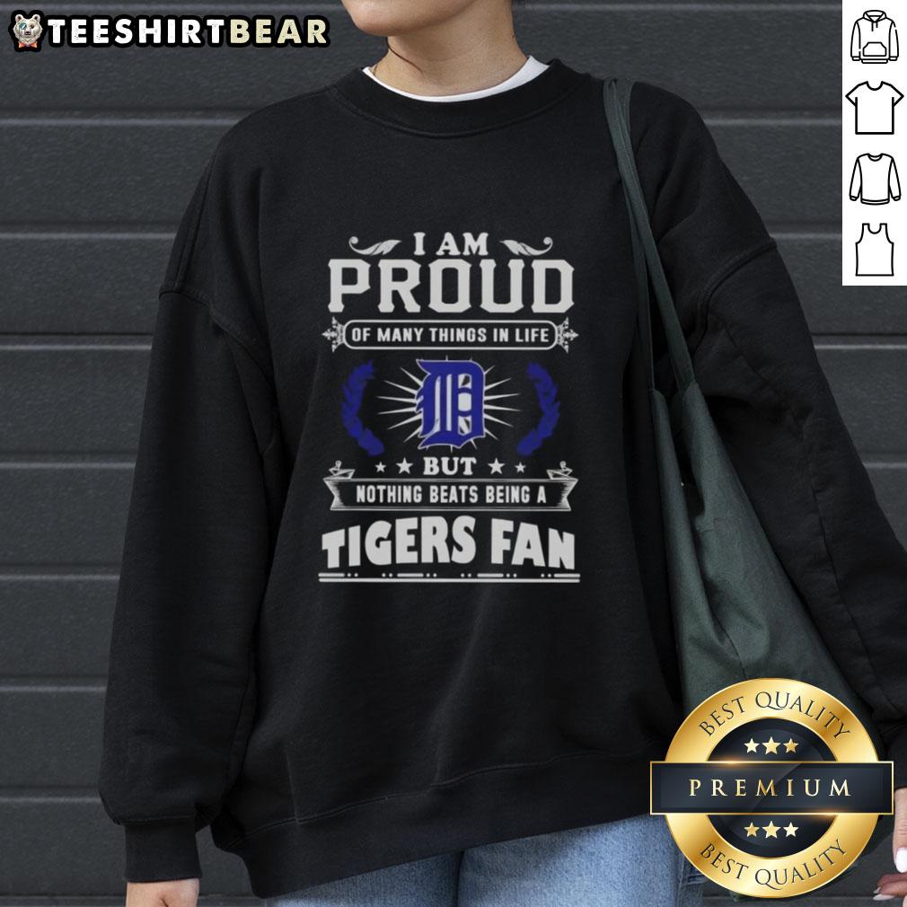 Alt Text: Detroit Tigers fan sweatshirt with 'I Am Proud Of Many Things, But Nothing Beats Being A Detroit Tigers Fan' design.