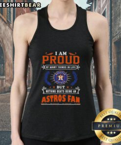 Alt Text: I Am Proud Of Many Things In Life tank top featuring Houston Astros logo, perfect for dedicated fans.