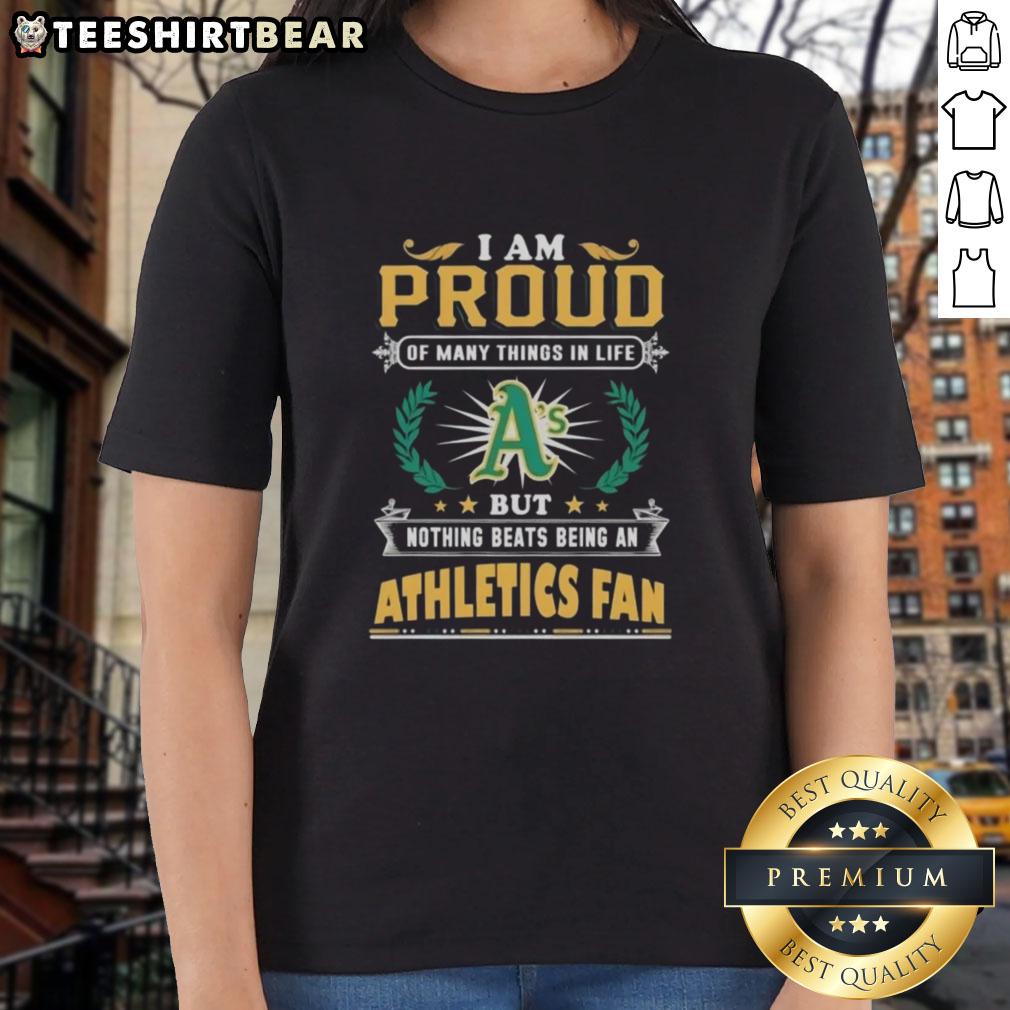 Alt Text: Ladies tee featuring 'I Am Proud Of Many Things In Life But Nothing Beats Being An Oakland Athletics Fan' design.