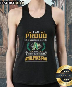 Oakland Athletics fan wearing a tank top that says 'I Am Proud Of Many Things In Life But Nothing Beats Being A Fan.'