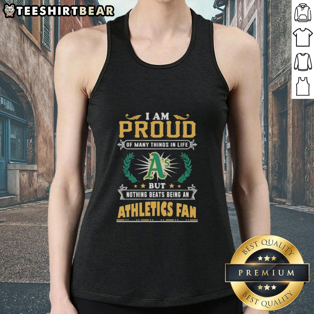 Oakland Athletics fan wearing a tank top that says 'I Am Proud Of Many Things In Life But Nothing Beats Being A Fan.'