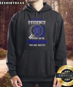 Alt Text: Official 'I Don't Need Evidence If You Don't Like The Detroit Tigers You Are Guilty' Hoodie showcasing team pride.