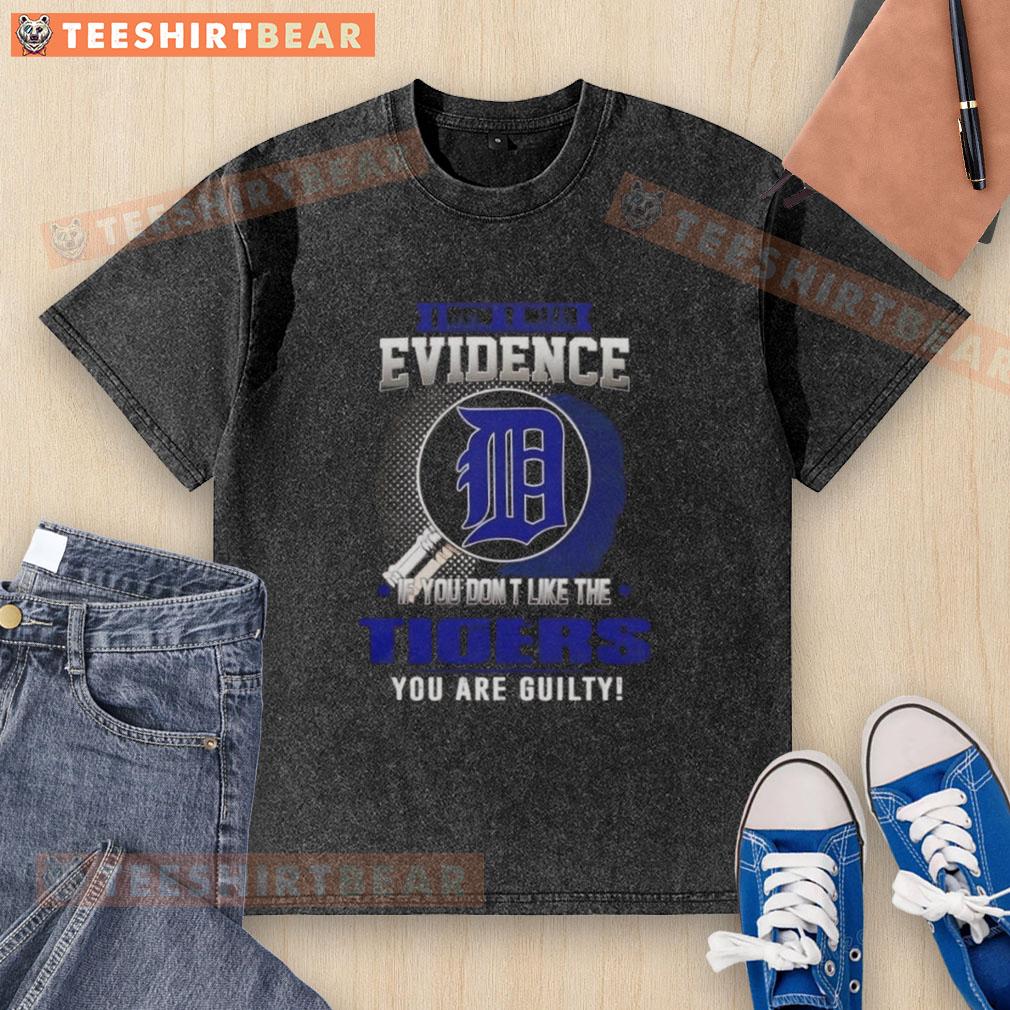 Alt Text: Official I Don't Need Evidence If You Don't Like The Detroit Tigers You're Guilty Washed T-Shirt design with logo.