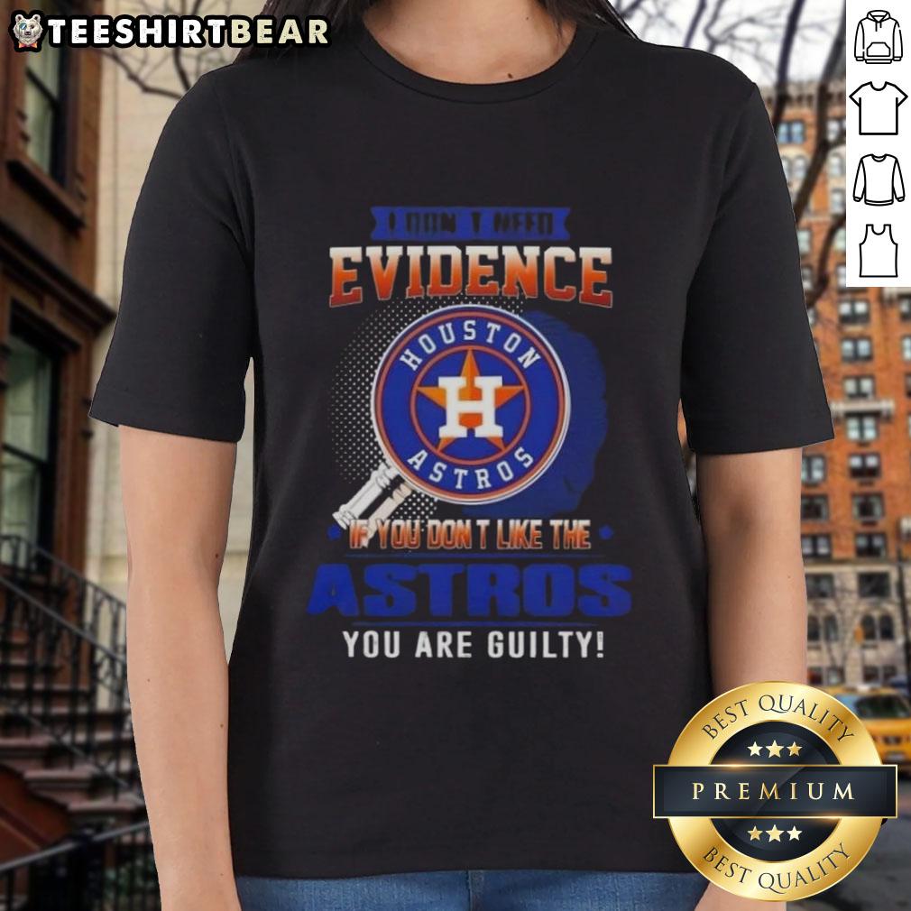 Official I Don't Need Evidence Houston Astros Ladies Tee expressing team pride and fandom for Astros supporters.