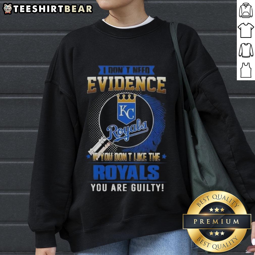 Official I Don't Need Evidence Kansas City Royals sweatshirt, perfect for fans who love to show team pride.