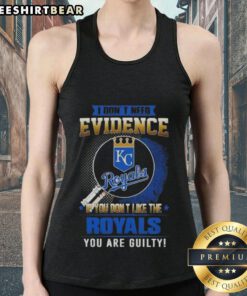 Alt Text: Kansas City Royals tank top with 'I Don't Need Evidence' slogan for fans who love the team.