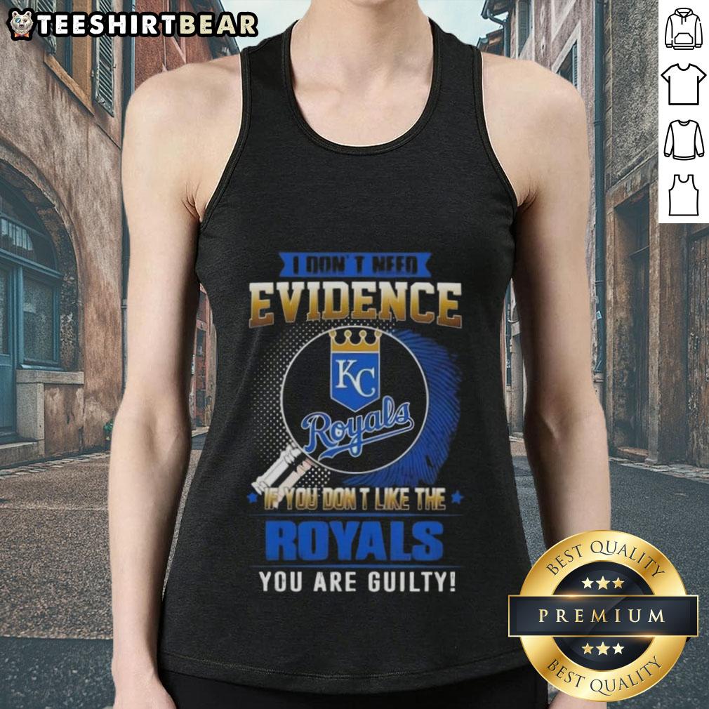 Alt Text: Kansas City Royals tank top with 'I Don't Need Evidence' slogan for fans who love the team.