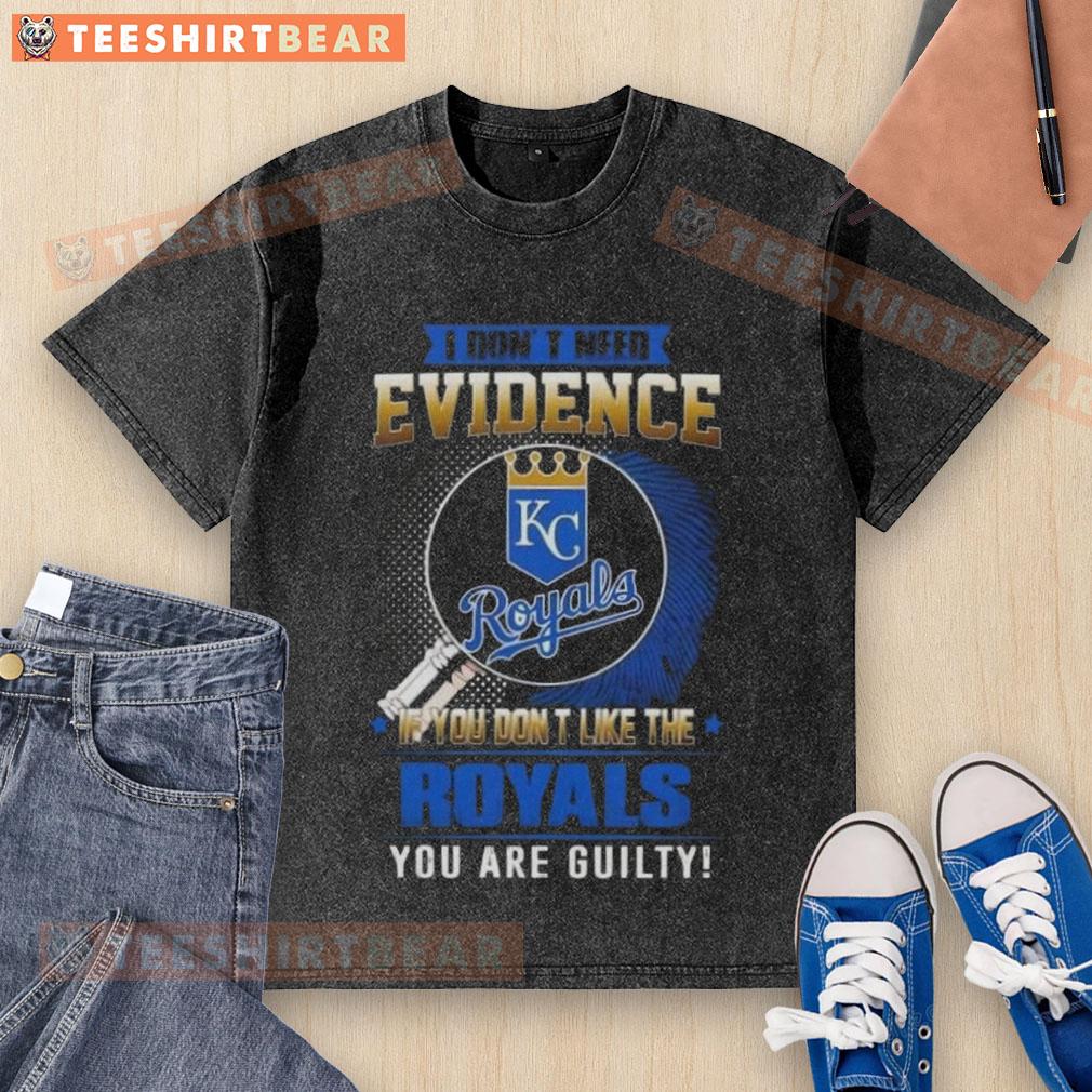 Official I Don't Need Evidence Kansas City Royals T-Shirt for fans who proudly support their team.