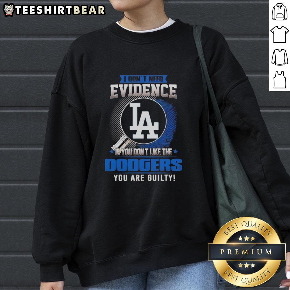 Official 'I Dont Need Evidence' sweatshirt for Dodgers fans who love Los Angeles Dodgers apparel and humor.
