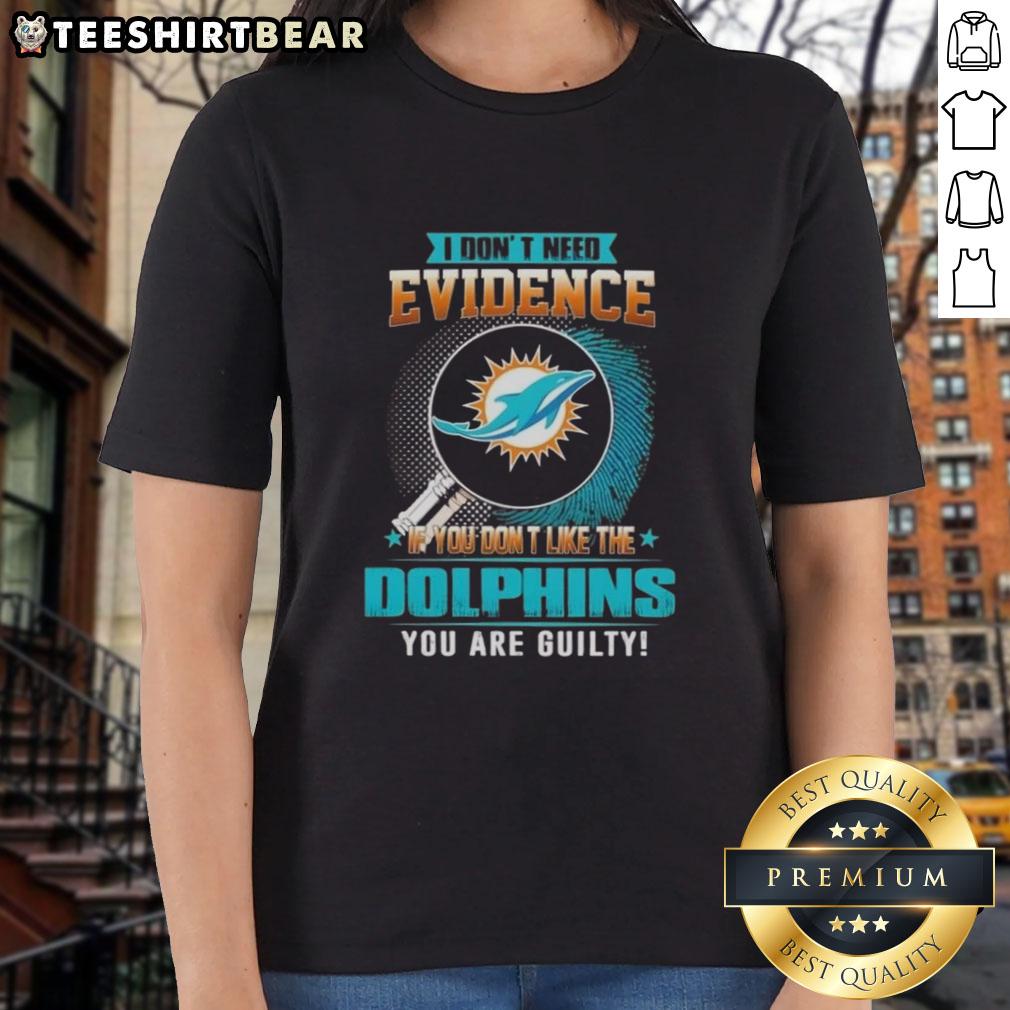 Official Miami Dolphins ladies tee: 'I Don't Need Evidence If You Don't Like the Miami Dolphins, You Are Guilty' design.