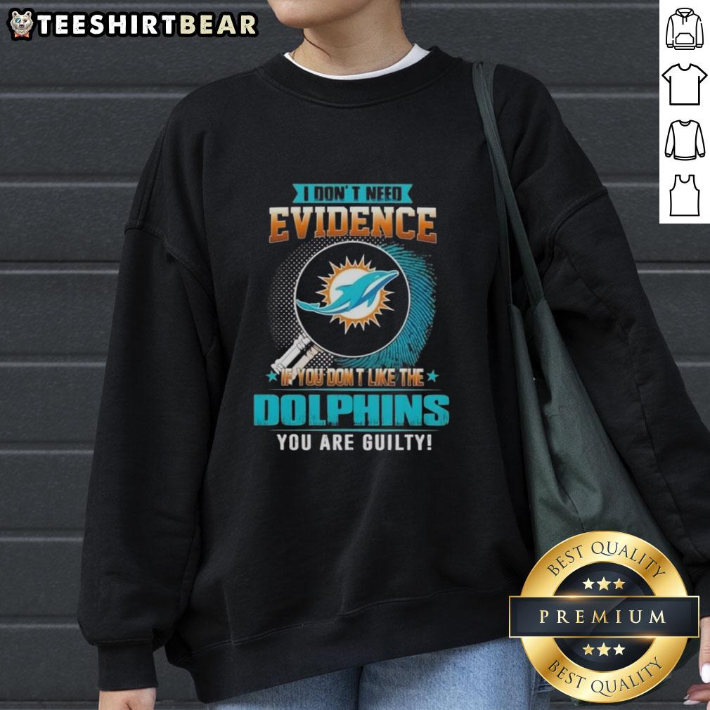 Official 'I Dont Need Evidence' Miami Dolphins sweatshirt, perfect for fans showing team pride and passion.