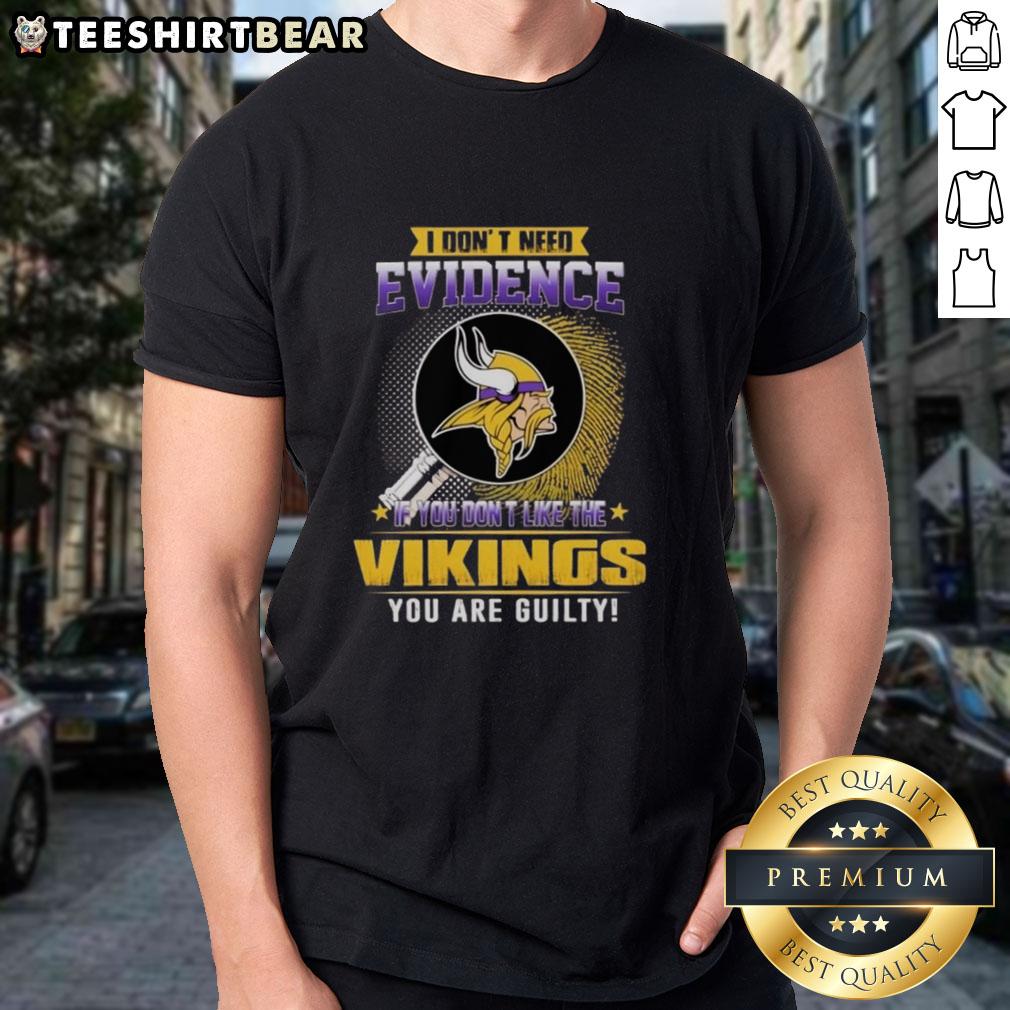 Official 'I Don't Need Evidence If You Don't Like The Minnesota Vikings You Are Guilty' T-Shirt design for fans.