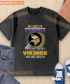 Official I Don't Need Evidence Minnesota Vikings T-shirt, perfect for fans who proudly support the team.