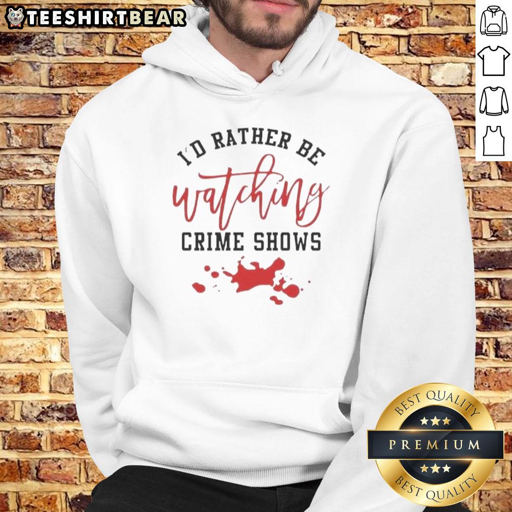 Official 'I'd Rather Be Watching Crime Shows' hoodie featuring a pool of blood design, perfect for crime show fans.