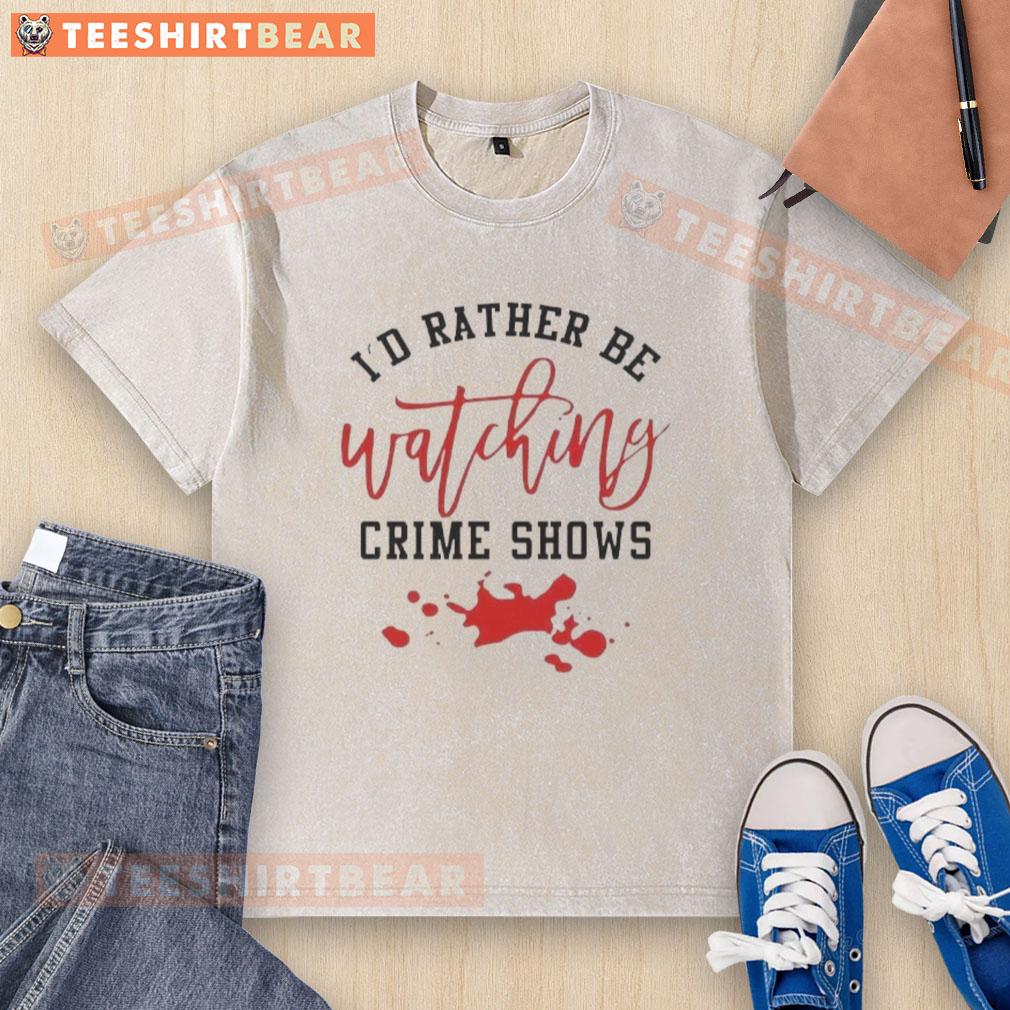 Official I'd Rather Be Watching Crime Shows T-Shirt featuring a pool of blood design for true crime enthusiasts.