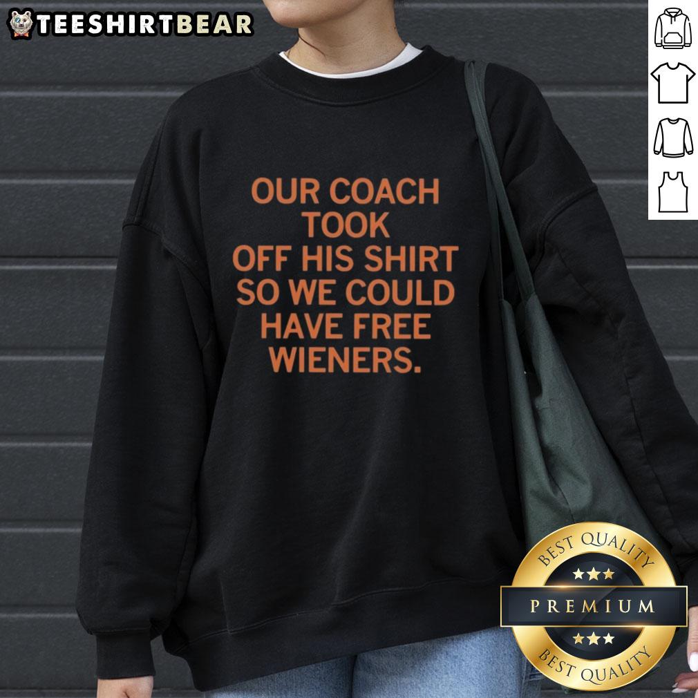 Official sweatshirt featuring our coach who took off his shirt for free wieners, showcasing team spirit and humor.