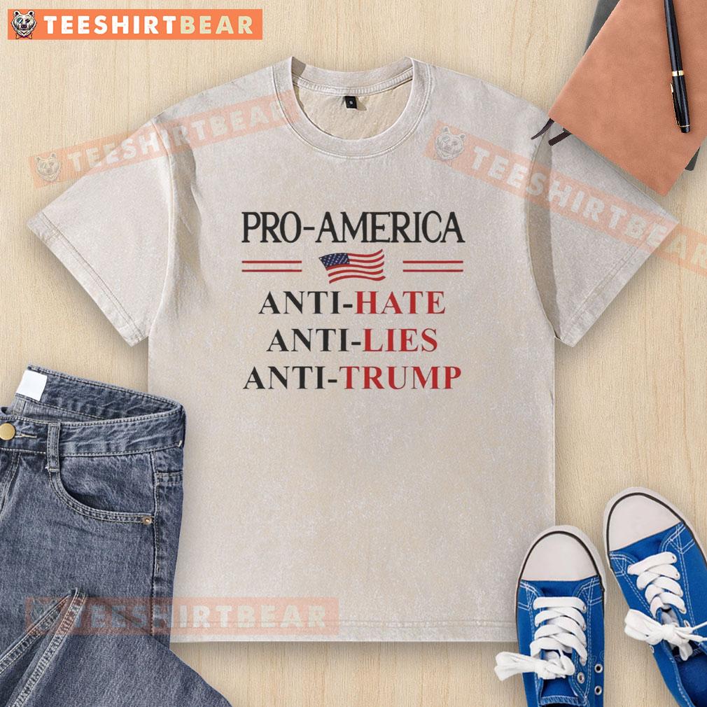 Pro-America anti-Trump sign on a washed t-shirt, showcasing resistance against hate and lies in a bold design.