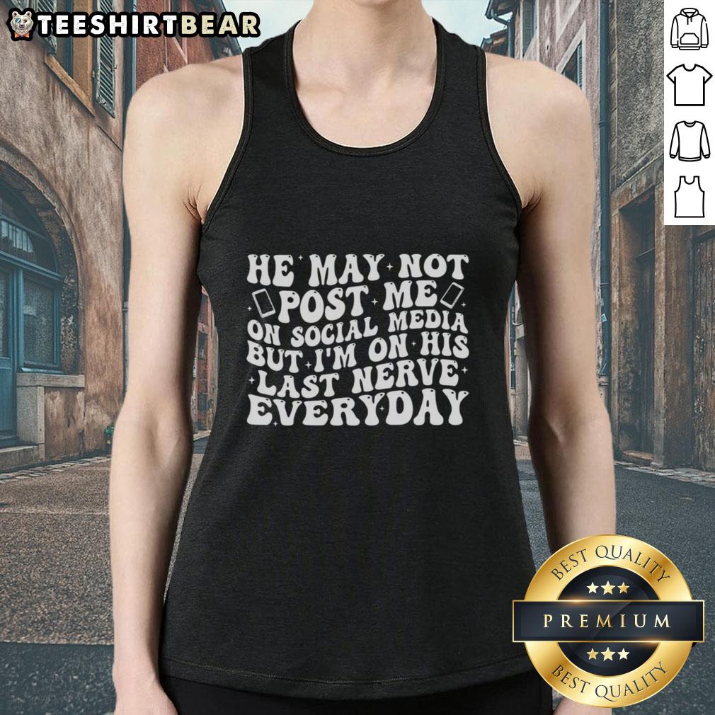 Original He May Not Post Me Tank Top showcasing a stylish design, perfect for expressing playful relationship dynamics.