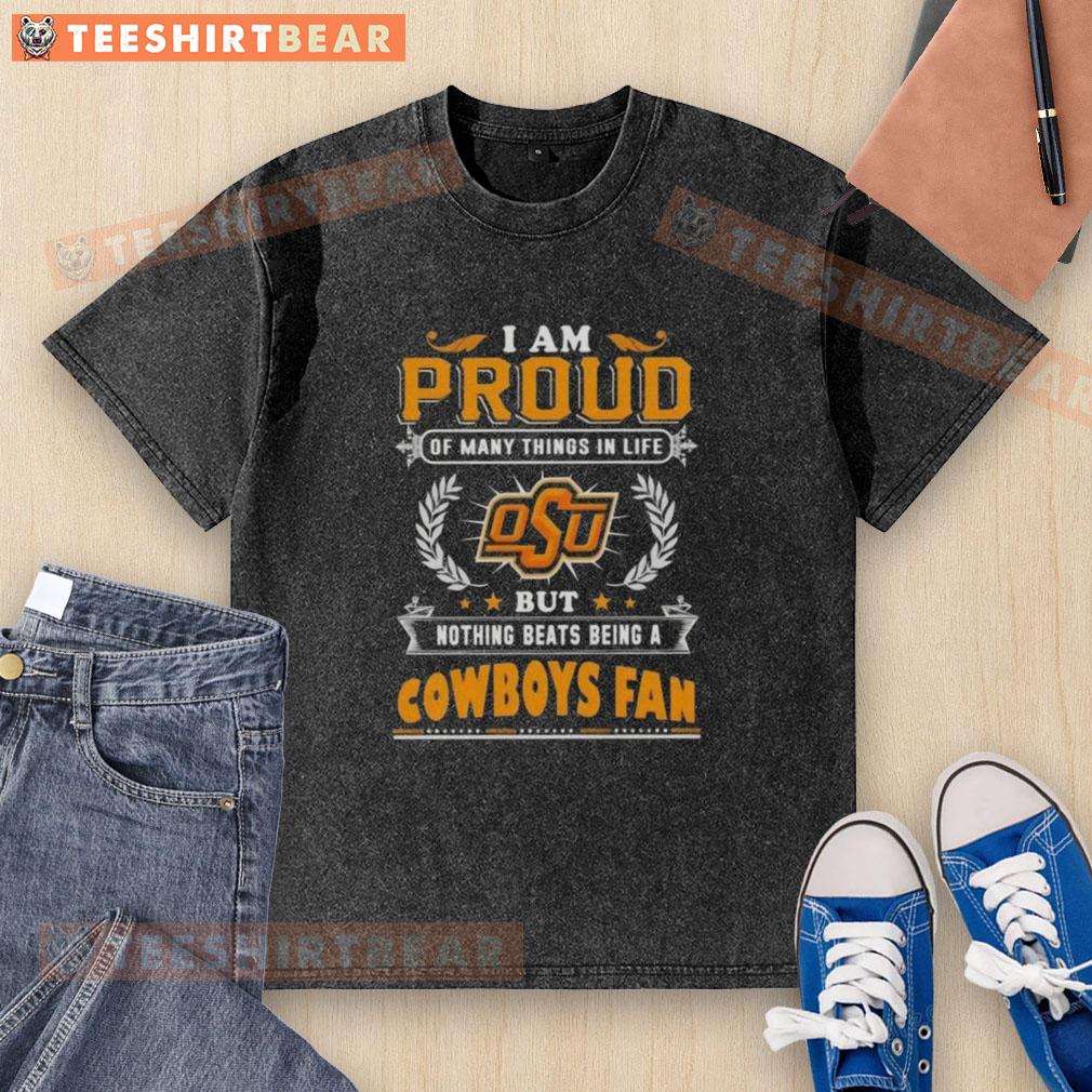Washed t-shirt featuring 'I Am Proud Of Many Things But Nothing Beats Being An Oklahoma State Cowboys Fan' design.