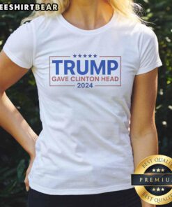 Original Trump Gave Clinton Head 2024 Ladies Tee featuring bold graphic design for political apparel enthusiasts.