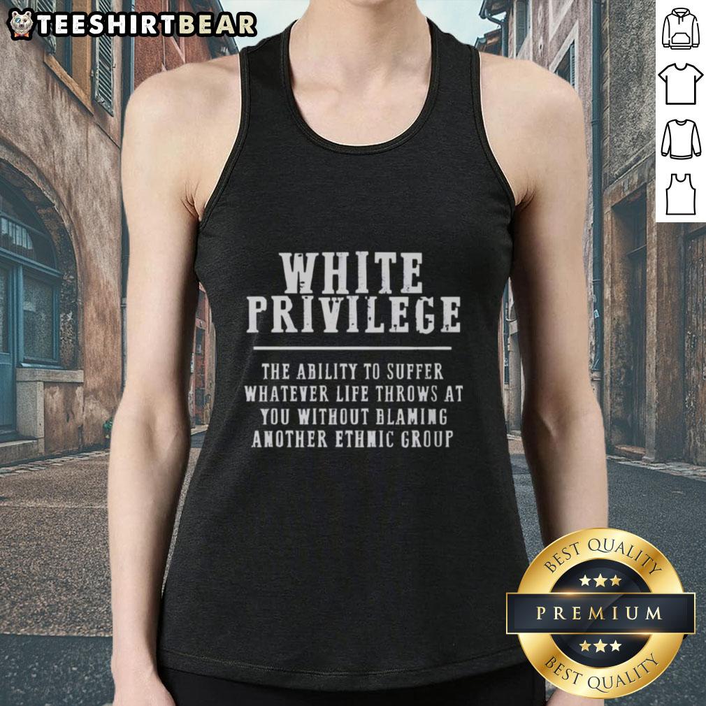 Original White Privilege tank top featuring the phrase about resilience and not blaming ethnic groups.
