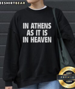 Premium In Athens As It Is In Heaven Sweatshirt showcasing a stylish design in a cozy setting, perfect for casual wear.