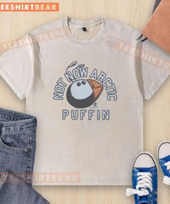 Premium Not Now Arctic Puffin washed t-shirt featuring a vibrant puffin graphic on soft, eco-friendly fabric.
