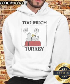 Premium Peanuts Snoopy Too Much Turkey Hoodie featuring Snoopy graphic for Thanksgiving fans, perfect for cozy wear.