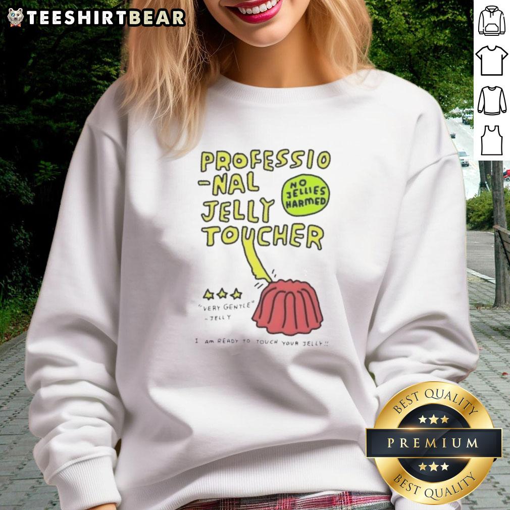Premium Professional Jelly Toucher sweatshirt, featuring a playful design with gentle jelly imagery, perfect for jelly lovers.