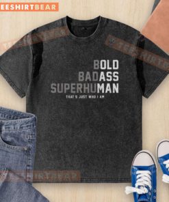 Pretty bold badass superhuman washed t-shirt featuring a motivational graphic design for stylish confidence.