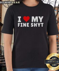 Pretty I Love My Fine Shyt Heart Graphic Ladies Tee, stylish women's shirt with a heart design for fashion lovers.