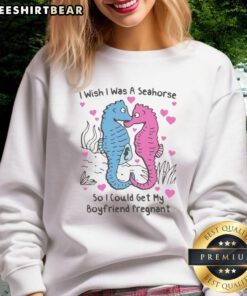 Funny 'I Wish I Was A Seahorse' sweatshirt design, perfect for couples, featuring a whimsical seahorse graphic.
