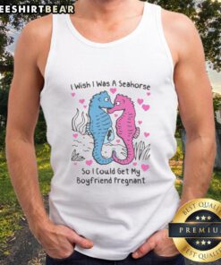 Funny 'I Wish I Was A Seahorse' tank top design showcasing a whimsical sea theme and humor about seahorse pregnancy.