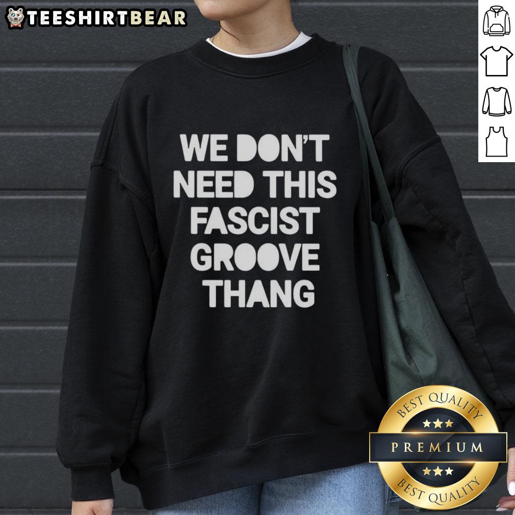 Alt Text: Pretty We Dont Need This Fascist Groove Thang Sweatshirt in vibrant colors, perfect for making a bold statement.