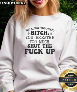 Pretty You Curse Too Much Sweatshirt featuring bold text design, perfect for expressing your edgy style and attitude.
