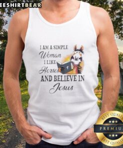 Top I Am A Simple Woman I Like Horses And Believe In Jesus Tank Top featuring a graphic design of the quote.