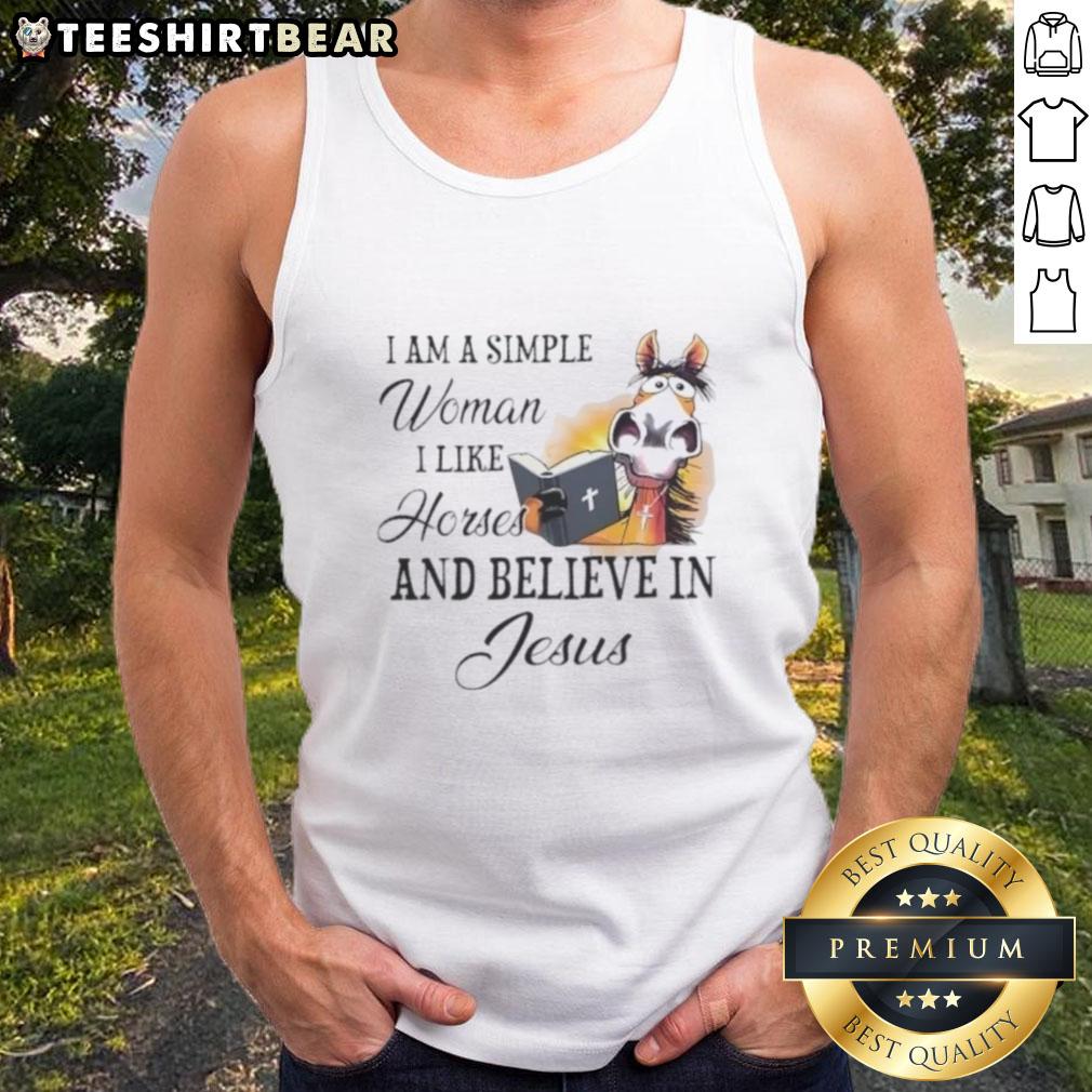 Top I Am A Simple Woman I Like Horses And Believe In Jesus Tank Top featuring a graphic design of the quote.