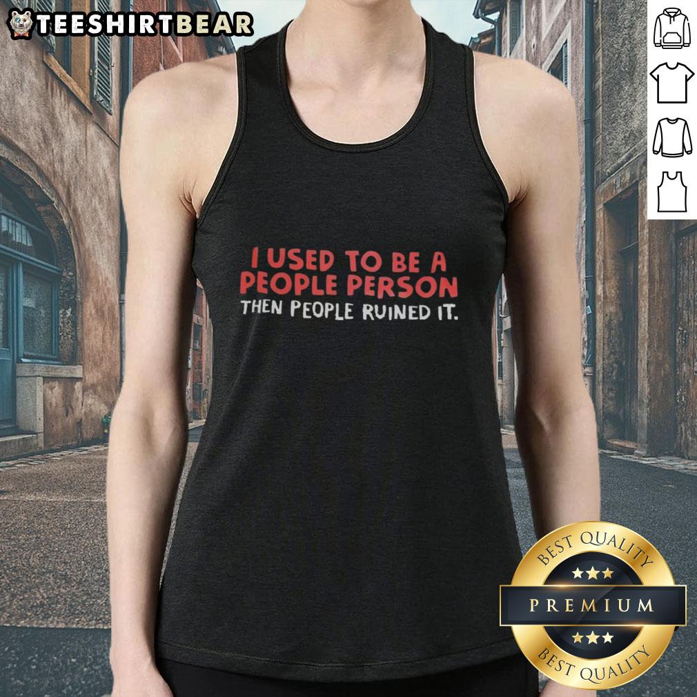 Funny tank top with the phrase 'I Used to Be a People Person, Then People Ruined It' perfect for casual wear.