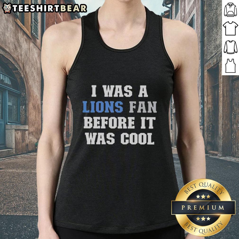 Top I Was A Lions Fan Before It Was Cool Tank Top featuring bold graphics and a classic design for Detroit Lions fans.