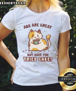 Awesome Abs Are Great But Have You Tried Cake Cat Ladies Tee featuring a playful cat and cake design, perfect for cat lovers.