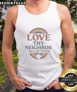 Awesome Love Thy Neighbor All Of Them Tank Top featuring a vibrant design and comfortable fit for casual wear.